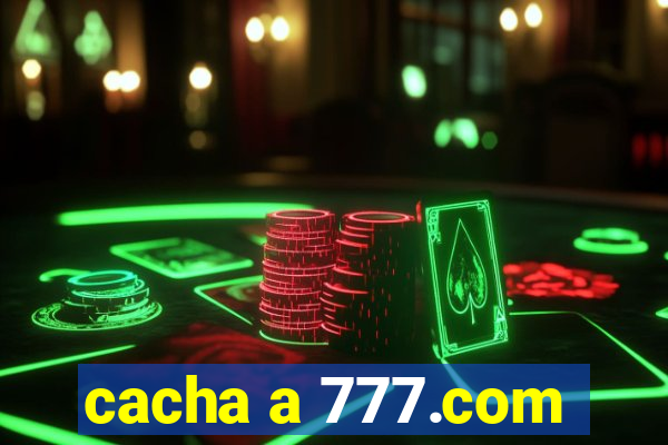 cacha a 777.com